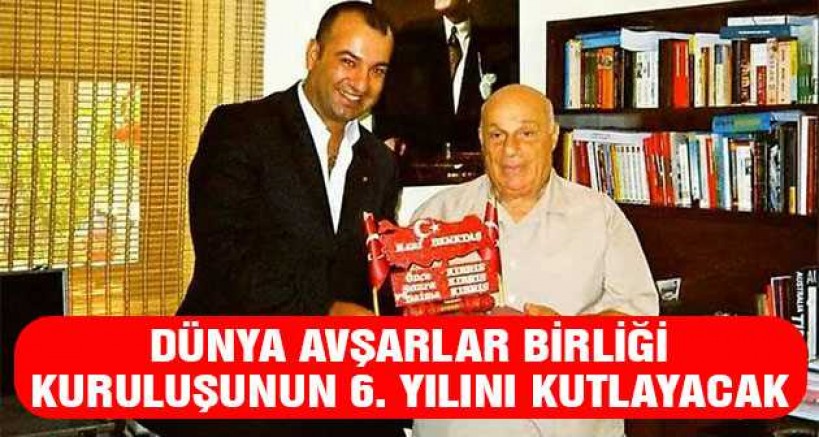 Dünya Avşarlar Birliği Kuruluşunun 6. Yılını Kutlayacak