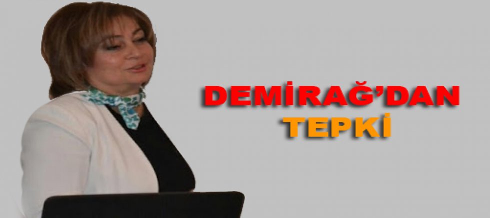 DEMİRAĞ’DAN TEPKİ