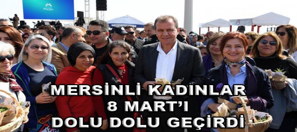 MERSİNLİ KADINLAR 8 MART’I DOLU DOLU GEÇİRDİ