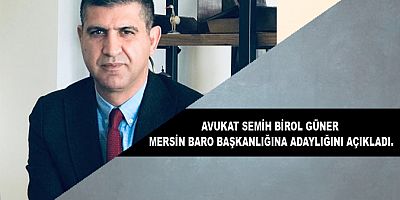 AVUKAT SEMİH BİROL GÜNER MERSİN BARO BAŞKANLIĞINA ADAYLIĞINI AÇIKLADI.