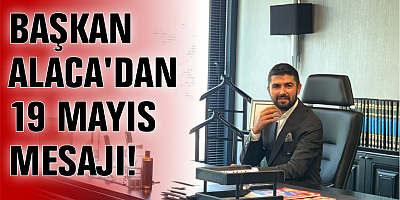 BAŞKAN ALACA'DAN 19 MAYIS MESAJI!