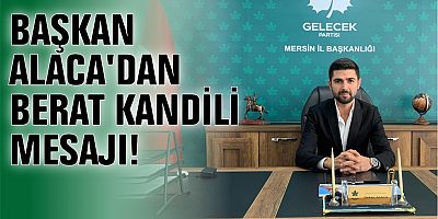 BAŞKAN ALACA'DAN BERAT KANDİLİ MESAJI!