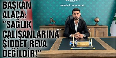 BAŞKAN ALACA:” SAĞLIK ÇALIŞANLARINA ŞİDDET REVA DEĞİLDİR!”