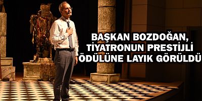 BAŞKAN BOZDOĞAN, TİYATRONUN PRESTİJLİ ÖDÜLÜNE LAYIK GÖRÜLDÜ 