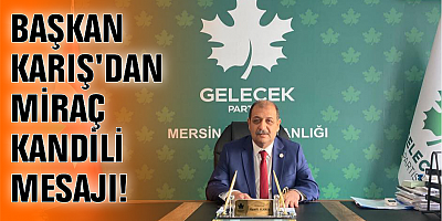 BAŞKAN KARIŞ'DAN MİRAÇ KANDİLİ MESAJI!