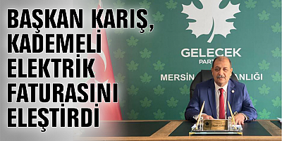 BAŞKAN KARIŞ, KADEMELİ ELEKTRİK FATURASINI ELEŞTİRDİ