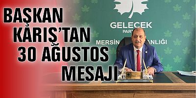 BAŞKAN KARIŞ’TAN 30 AĞUSTOS MESAJI