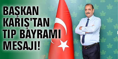 BAŞKAN KARIŞ'TAN TIP BAYRAMI MESAJI!