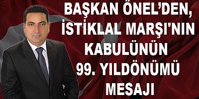 BAŞKAN ÖNEL’DEN, İSTİKLAL MARŞI'NIN KABULÜNÜN 99. YILDÖNÜMÜ MESAJI