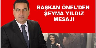 BAŞKAN ÖNEL’DEN  ŞEYMA YILDIZ MESAJI