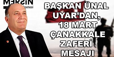 BAŞKAN ÜNAL UYAR’DAN, 18 MART ÇANAKKALE ZAFERİ MESAJI