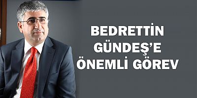 Bedrettin Gündeş’e Önemli Görev