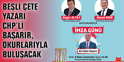 BEŞLİ ÇETE YAZARI CHP’Lİ BAŞARIR, OKURLARIYLA BULUŞACAK