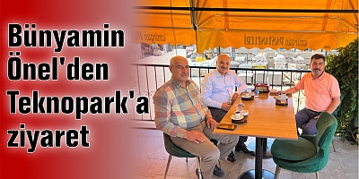 Bünyamin Önel'den Teknopark'a ziyaret