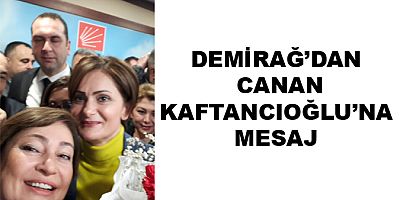 DEMİRAĞ’DAN CANAN KAFTANCIOĞLU’NA MESAJ