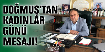 DOĞMUŞ'TAN KADINLAR GÜNÜ MESAJI!