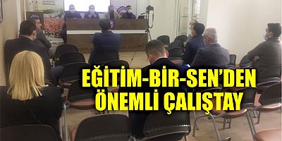 EĞİTİM-BİR-SEN’DEN ÖNEMLİ ÇALIŞTAY