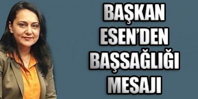 ESEN’DEN BAŞSAĞLIĞI MESAJI