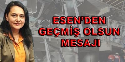 ESEN’DEN GEÇMİŞ OLSUN MESAJI