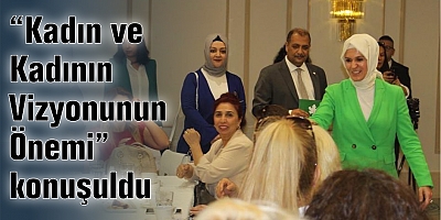 “Kadın ve Kadının Vizyonunun Önemi” konuşuldu