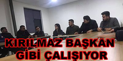 KIRILMAZ BAŞKAN GİBİ ÇALIŞIYOR