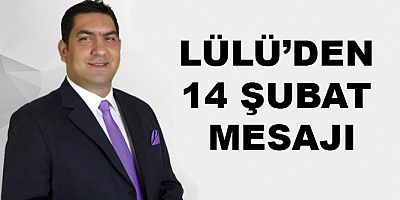 LÜLÜ’DEN 14 ŞUBAT MESAJI