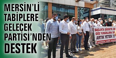 MERSİN’Lİ TABİPLERE GELECEK PARTİSİ’NDEN DESTEK