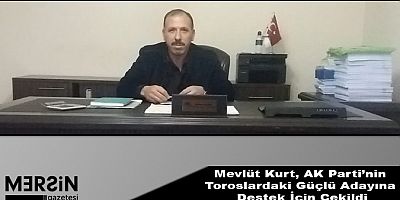Mevlüt Kurt, AK Parti’nin Toroslardaki Güçlü Adayına Destek İçin Çekildi