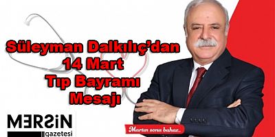 Süleyman Dalkılıç’dan 14 Mart Tıp Bayramı Mesajı