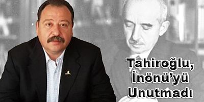 Tahiroğlu, İnönü’yü Unutmadı 