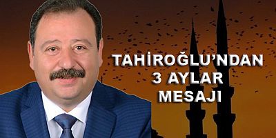 TAHİROĞLU’NDAN 3 AYLAR MESAJI