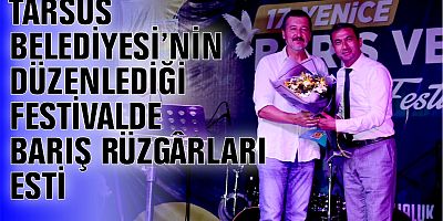 TARSUS BELEDİYESİ’NİN DÜZENLEDİĞİ FESTİVALDE BARIŞ RÜZGÂRLARI ESTİ