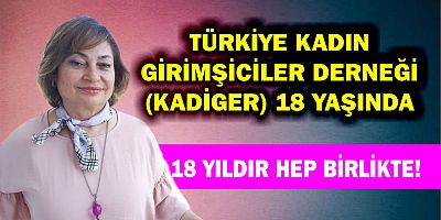 Türkiye Kadın Girişimciler Derneği (KAGİDER), 18 yaşında…